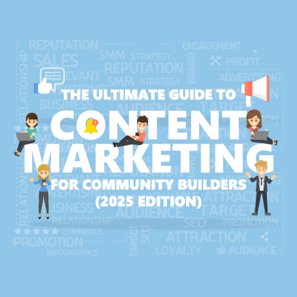 The Ultimate Guide to Content Marketing for Community Builders (2025 ...